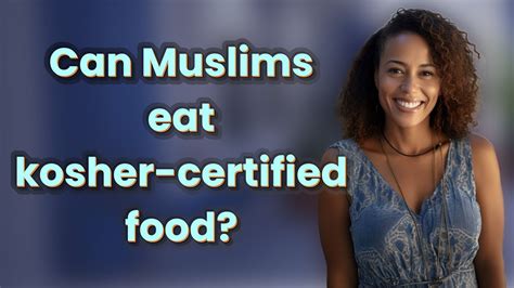 Can Muslim Eat Kosher Food: Exploring the Intersection of Halal and Kosher Diets