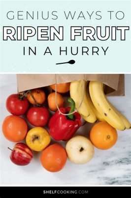 How to Ripen Fruit Faster: A Symphony of Science and Serendipity