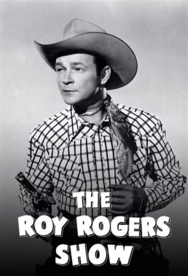 The Roy Rogers Show A Musical Western Adventure Featuring America's Favorite Cowboy Hero!